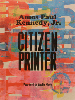 Hardcover Amos Paul Kennedy, Jr.: Citizen Printer Book