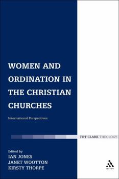 Women and Ordination in the Christian Churches: International Perspectives (T&T Clark Theology)