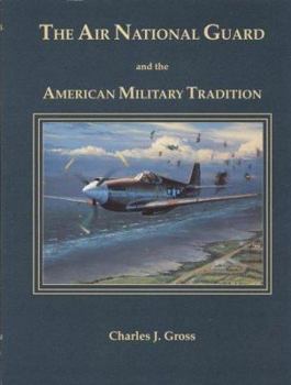 Hardcover The Air National Guard and the American Military Tradition: Militiaman, Volunteer, and Professional Book