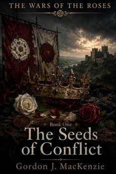 The Seeds of Conflict (The Wars of the Roses)