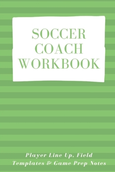 Paperback Soccer Coach Workbook: Player Line Up, Field Templates & Game Prep Notes Book