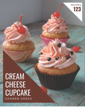 Paperback 123 Cream Cheese Cupcake Recipes: A Cream Cheese Cupcake Cookbook You Will Love Book