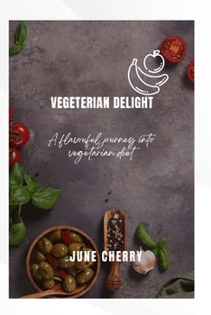 Paperback Vegetarian Delights: A flavorful journey into vegetarian diet Book