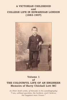 The Colourful Life of an Engineer: Volume 1 - A Victorian Childhood and College Life in Edwardian London