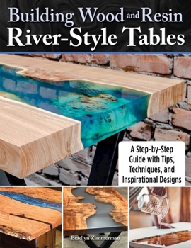 Paperback Building Wood and Resin River-Style Tables: A Step-By-Step Guide with Tips, Techniques, and Inspirational Designs Book