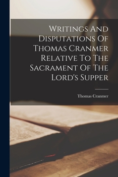 Paperback Writings And Disputations Of Thomas Cranmer Relative To The Sacrament Of The Lord's Supper Book