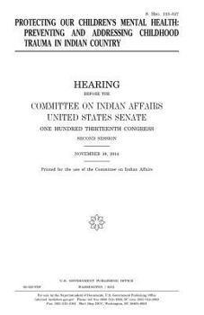 Protecting our children’s mental health : preventing and addressing childhood trauma in Indian country