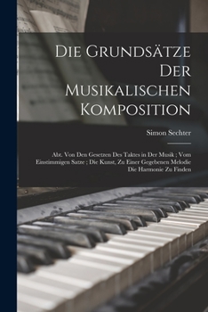 Paperback Die Grundsätze Der Musikalischen Komposition: Abt. Von Den Gesetzen Des Taktes in Der Musik; Vom Einstimmigen Satze; Die Kunst, Zu Einer Gegebenen Mel [German] Book