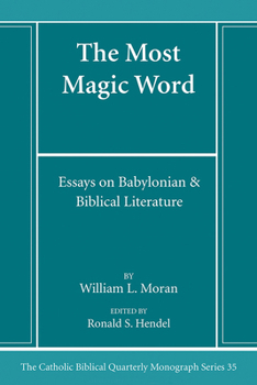The Most Magic Word: Essays on Babylonian and Biblical Literature (The Catholic Biblical Quarterly. Monograph Series, 35)
