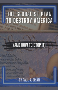 Paperback The Globalist Plan To Destroy America (And How To Stop It) Book