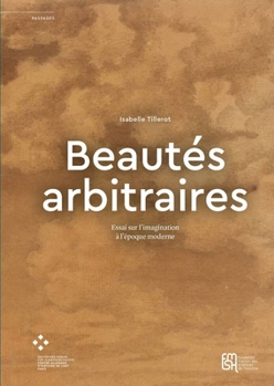 Paperback Beautés Arbitraires: Essai Sur l'Imagination À l'Époque Moderne [French] Book