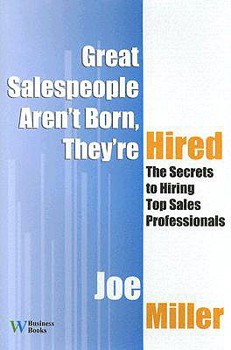 Hardcover Great Salespeople Aren't Born, They're Hired: The Secrets to Hiring Top Sales Professionals Book