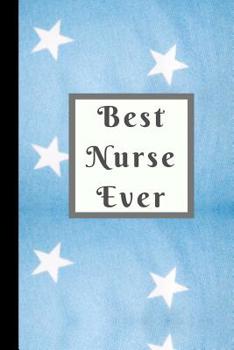 Paperback Best Nurse Ever: Perfect Nurse Appreciation Gift, National Nurses Week, International Nurses Day Gift, Gift for Nurse Mom, Sister, Aunt Book