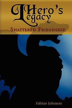 Paperback A Hero's Legacy: Shattered Friendship Book