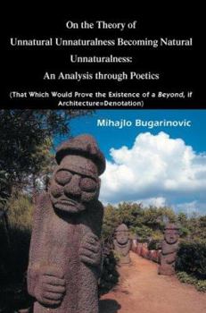Paperback On the Theory of Unnatural Unnaturalness Becoming Natural Unnaturalness: An Analysis Through Poetics (That Which Would Prove the Existence of a Beyond Book
