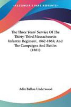 The Three Years' Service Of The Thirty-Third Massachusetts Infantry Regiment, 1862-1865; And The Campaigns And Battles