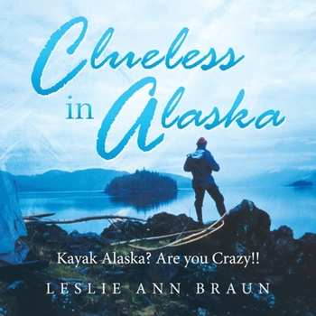 Clueless in Alaska : Kayak Alaska? Are You Crazy!!