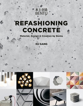 Paperback Refashioning Concrete: Material, Design and Creation by Bentu Book