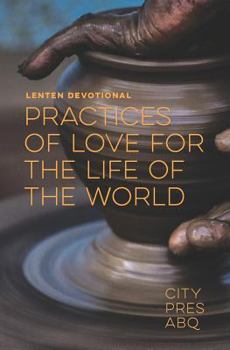 Paperback Practices Of Love For the Life Of The World: A Lenten Devotional Book