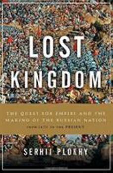 Hardcover Lost Kingdom: The Quest for Empire and the Making of the Russian Nation Book