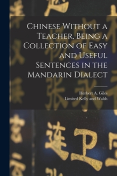 Paperback Chinese Without a Teacher, Being a Collection of Easy and Useful Sentences in the Mandarin Dialect Book