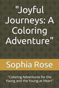 Paperback "Joyful Journeys: A Coloring Adventure" "Coloring Adventures for the Young and the Young-at-Heart" Book