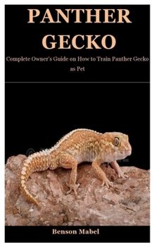 Paperback Panther Gecko: Complete Owner's Guide on How to Train Panther Gecko as Pet Book