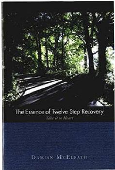 Paperback The Essence of Twelve Step Recovery: Take It to Heart Book