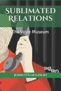 Paperback Sublimated Relations: The Voice Museum Book