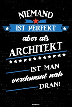 Niemand ist perfekt aber als Architekt ist man verdammt nah dran! Notizbuch: Architekt Journal DIN A5 liniert 120 Seiten Geschenk (German Edition)