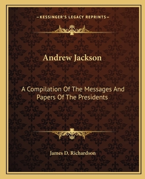 Paperback Andrew Jackson: A Compilation Of The Messages And Papers Of The Presidents Book