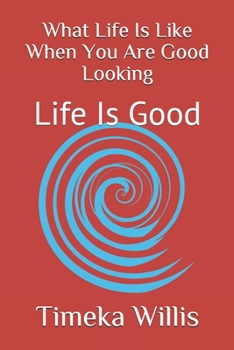 Paperback What Life Is Like When You Are Good Looking: Life Is Good Book