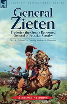 General Zieten: Frederick the Great's Renowned General of Prussian Cavalry, The Life of General de Zieten