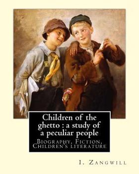 Paperback Children of the ghetto: a study of a peculiar people. By: I. Zangwill: Israel Zangwill (21 January 1864 - 1 August 1926) was a British author Book