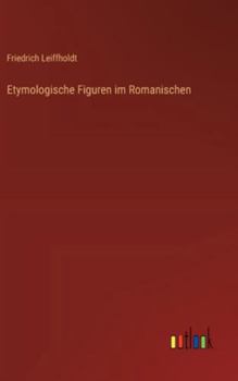 Etymologische Figuren im Romanischen (German Edition)