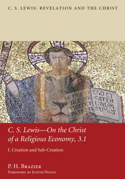Hardcover C.S. Lewis--On the Christ of a Religious Economy, 3.1: I. Creation and Sub-Creation Book