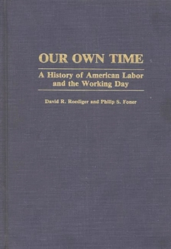 Hardcover Our Own Time: A History of American Labor and the Working Day Book