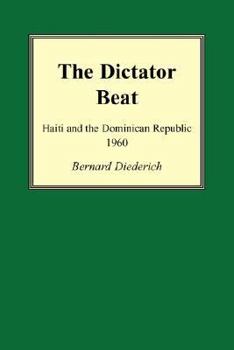 Paperback The Dictator Beat: Haiti and the Dominican Republic 1960 Book