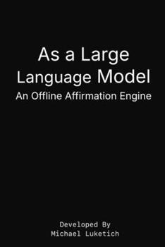 Paperback As a Large Language Model: An Offline Affirmation Engine Book