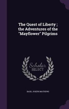 Hardcover The Quest of Liberty; the Adventures of the "Mayflower" Pilgrims Book