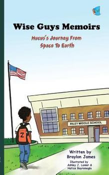 Paperback Wise Guys Memoirs: Mucus's Journey From Space To Earth (Book 1) Book