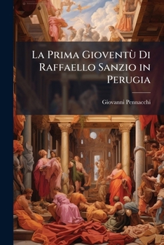 Paperback La Prima Gioventù Di Raffaello Sanzio in Perugia: Novella Poetica [Italian] Book