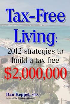 Paperback Tax-Free Living: 2012 strategies to build a tax free $2,000,000 Book