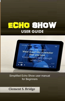 Paperback Echo Show User Guide: Simplified Echo Show user manual for Beginners Book