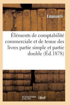 A0/00la(c)Ments de Comptabilita(c) Commerciale Et de Tenue Des Livres En Partie Simple Et Partie Double