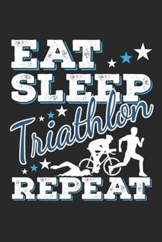 Paperback Eat Sleep Triathlon Repeat: Funny Cool Triathlon Journal - Notebook - Workbook - Diary - Planner - 6x9 - 120 Quad Paper Pages - Cute Gift For Tria Book