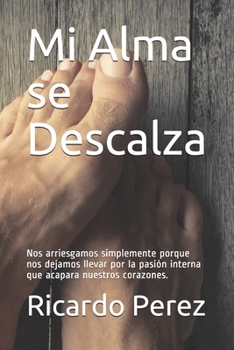 Paperback Mi Alma se Descalza: Nos arriesgamos simplemente porque nos dejamos llevar por la pasión interna que acapara nuestros corazones. [Spanish] Book