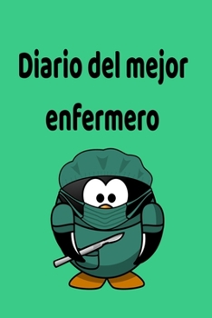 Diario Del Mejor Enfermero,ping?ino Cuaderno Bonito,diario,planificador,accesorio,bloc Notas Personal con Papel Rayado de 120 P?ginas : Regalo Perfecto para Enfermeros , Organizador Ideal para Fechas,