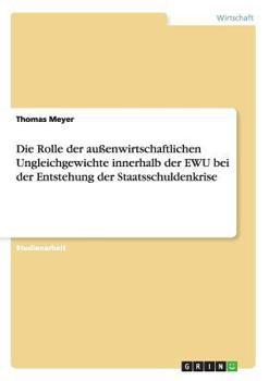 Paperback Die Rolle der außenwirtschaftlichen Ungleichgewichte innerhalb der EWU bei der Entstehung der Staatsschuldenkrise [German] Book