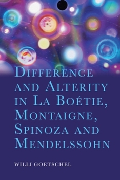 Hardcover Difference and Alterity in La Boétie, Montaigne, Spinoza and Mendelssohn Book